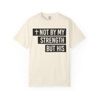Not By My Strength T-Shirt