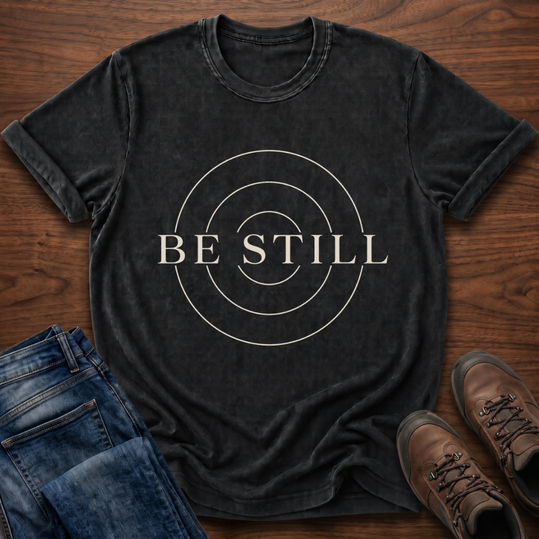 Be Still T-Shirt