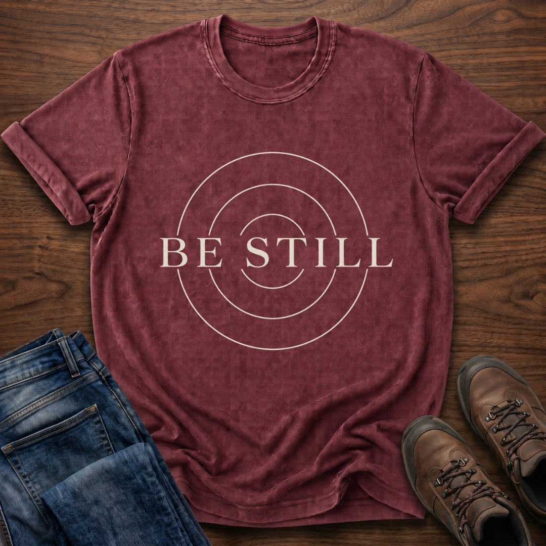 Be Still T-Shirt