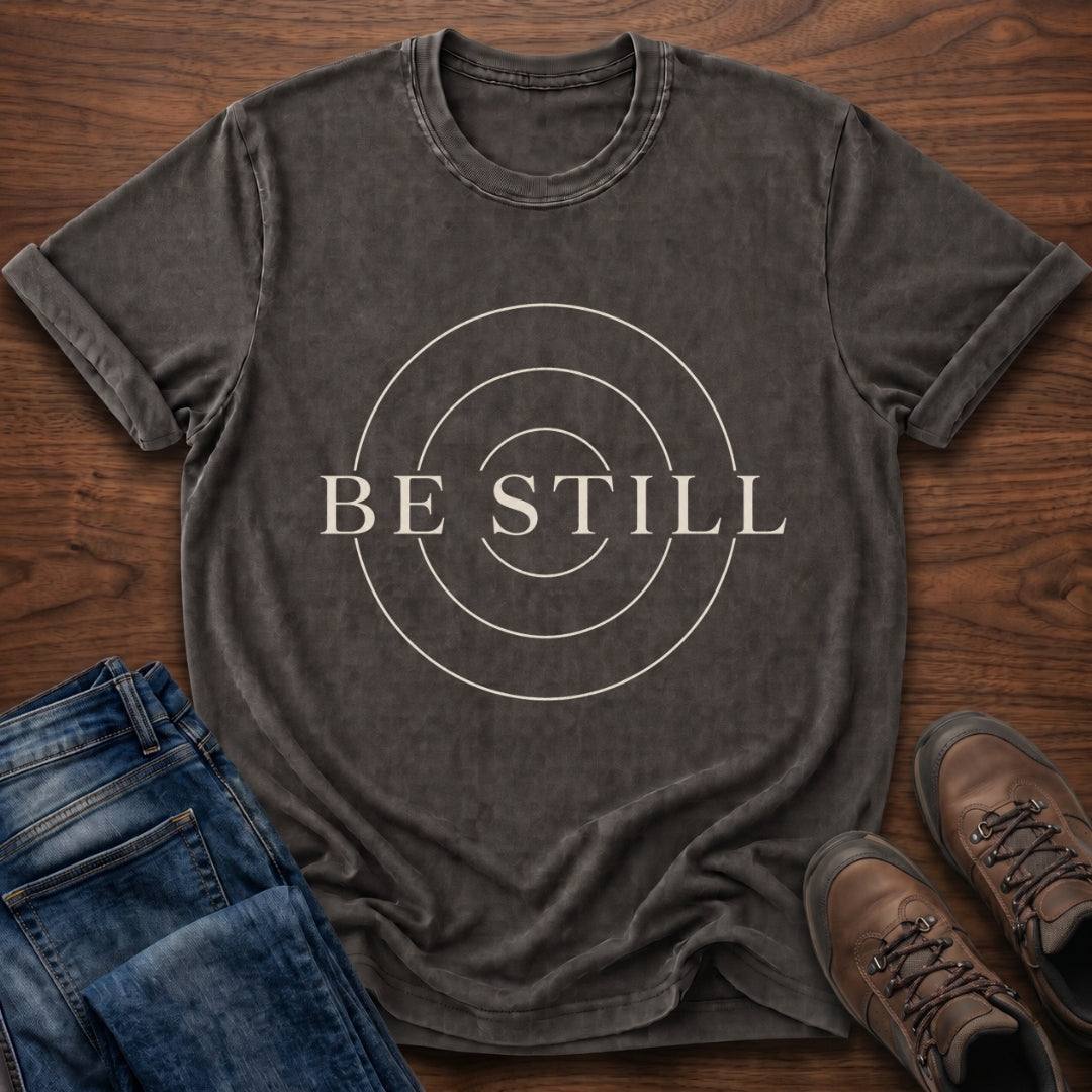 Be Still T-Shirt
