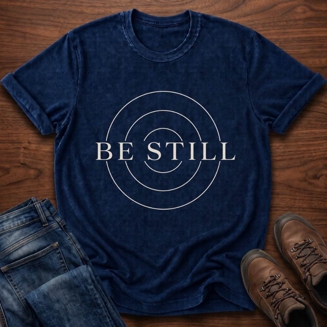 Be Still T-Shirt