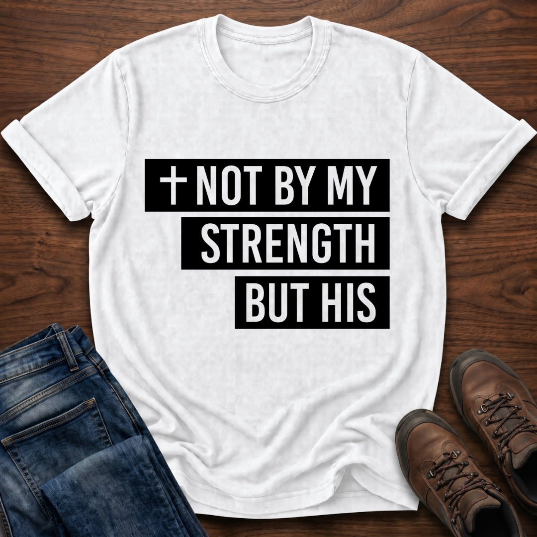 Not By My Strength T-Shirt
